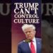 Trump Can’t Control Culture